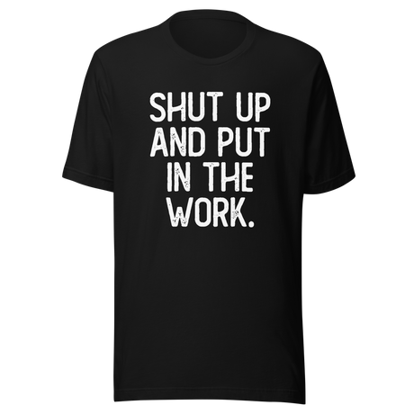 shut-up-and-put-in-the-work-shut-up-tee-put-in-the-work-t-shirt-fitness-slogan-tee-gym-t-shirt-motivational-tee#color_black