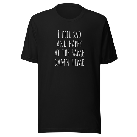 i-feel-sad-and-happy-at-the-same-time-happy-tee-sad-t-shirt-mental-tee-t-shirt-tee#color_black