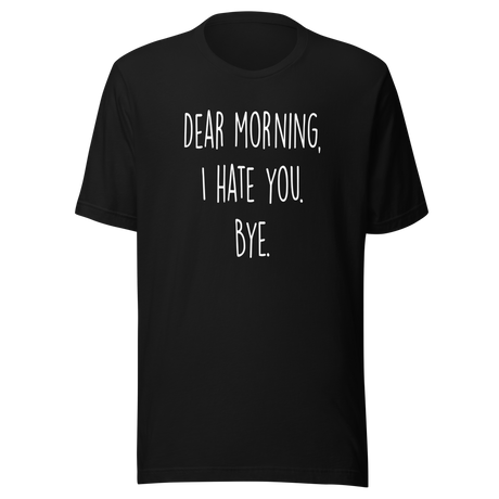 dear-morning-i-hate-you-bye-dear-morning-tee-i-hate-you-t-shirt-clever-tee-t-shirt-tee#color_black
