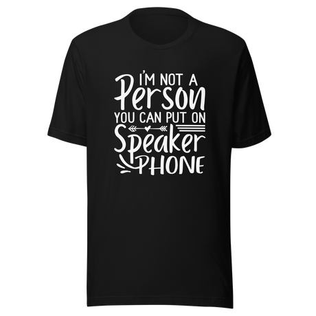im-not-a-person-you-can-put-on-speaker-phone-speaker-phone-tee-not-a-person-t-shirt-clever-tee-t-shirt-tee#color_black