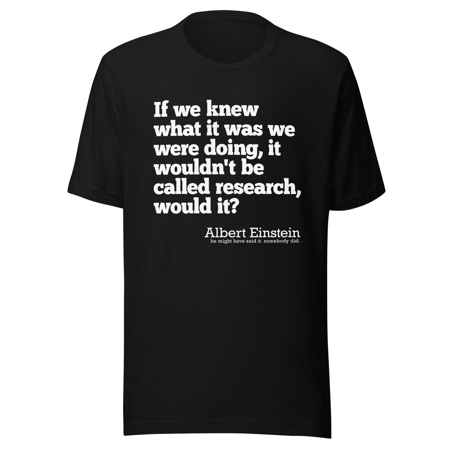 if-we-knew-what-it-was-we-were-doing-it-would-not-be-called-research-would-it-albert-einstein-knew-tee-doing-t-shirt-research-tee-t-shirt-tee#color_black