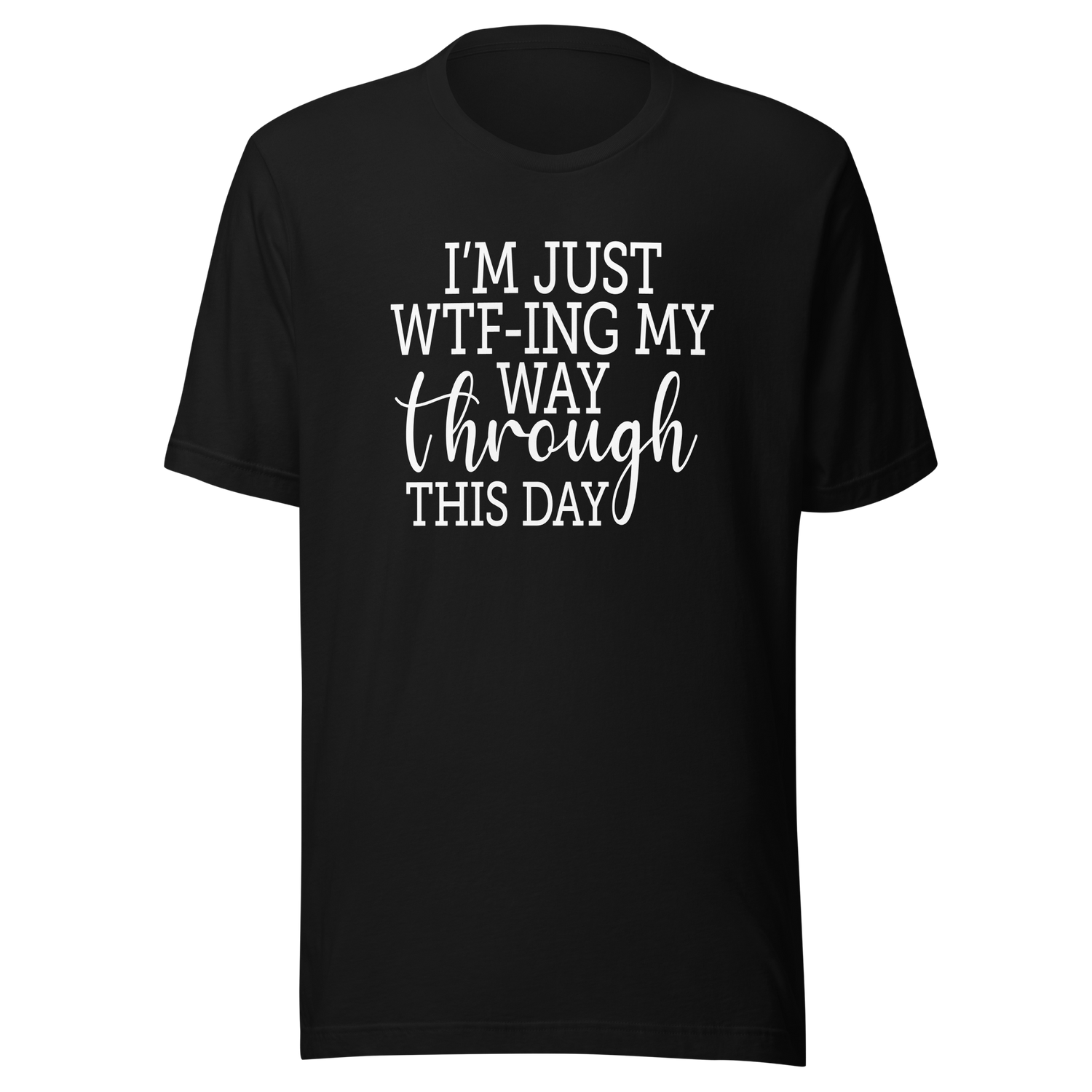 im-just-wtfing-my-way-through-this-day-wtf-tee-omg-t-shirt-what-the-f-tee-t-shirt-tee#color_black