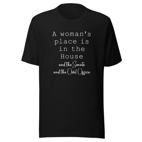 a-womans-place-is-in-the-house-and-the-senate-and-the-oval-office-woman-tee-house-t-shirt-senate-tee-t-shirt-tee#color_black