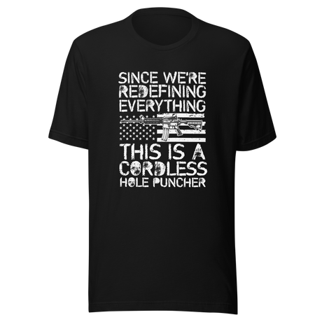 since-were-redefining-everything-this-is-a-cordless-hole-puncher-woke-tee-ar15-t-shirt-cordless-tee-t-shirt-tee#color_black