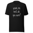 yeah-no-well-ok-you-sure-communication-tee-sarcasm-t-shirt-doubt-tee-t-shirt-tee#color_black