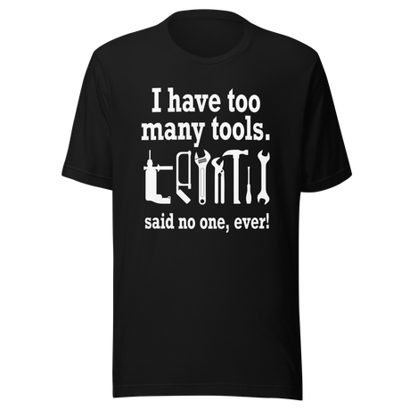i-have-too-many-tools-said-no-one-ever-power-tee-tools-t-shirt-diy-tee-t-shirt-tee#color_black