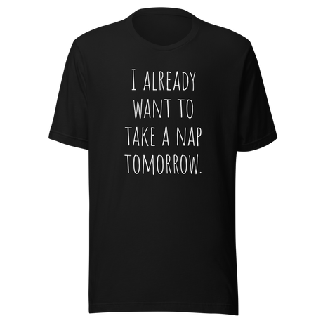 i-already-want-to-take-a-nap-tomorrow-nap-tee-relaxation-t-shirt-sleep-tee-t-shirt-tee#color_black