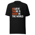 believe-there-is-good-in-the-world-2024-faith-tee-believe-t-shirt-good-tee-faith-t-shirt-world-tee#color_black
