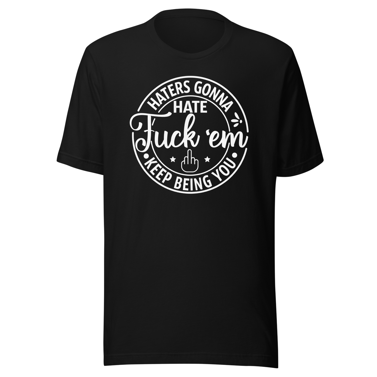 haters-gonna-hate-fuck-em-keep-being-you-life-tee-motivational-t-shirt-life-tee-empowerment-t-shirt-bold-tee#color_black