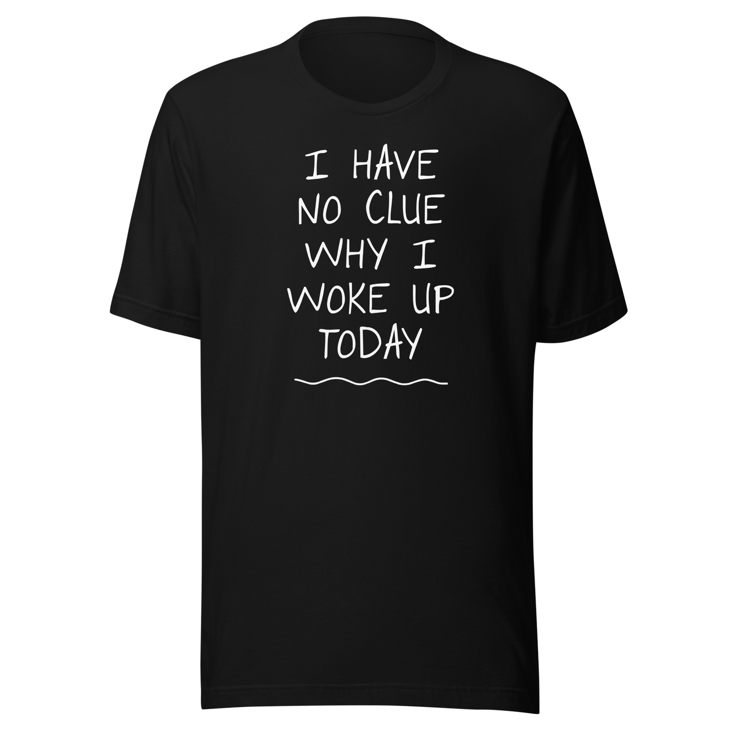 i-have-no-clue-why-i-woke-up-today-funny-tee-life-t-shirt-funny-tee-humor-t-shirt-quirky-tee#color_black