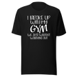 i-broke-up-with-my-gym-we-just-werent-working-out-fitness-tee-funny-t-shirt-fitness-tee-humor-t-shirt-quirky-tee#color_black