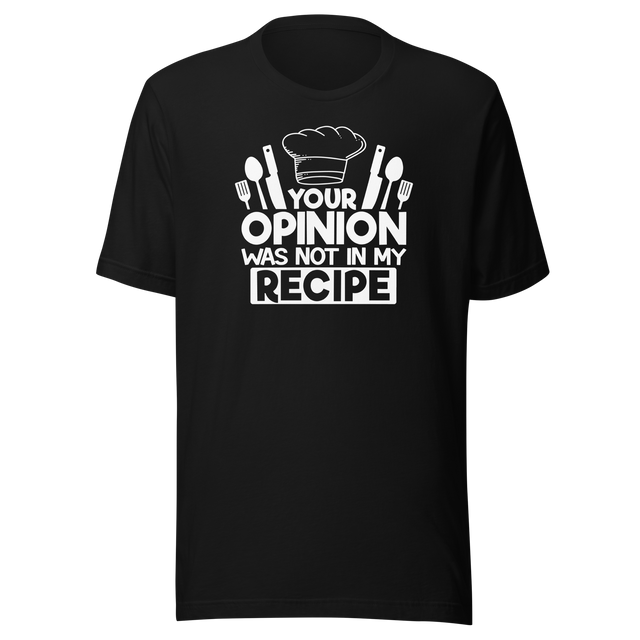 your-opinion-was-not-in-my-recipe-food-tee-funny-t-shirt-delicious-tee-appetizing-t-shirt-tasty-tee#color_black