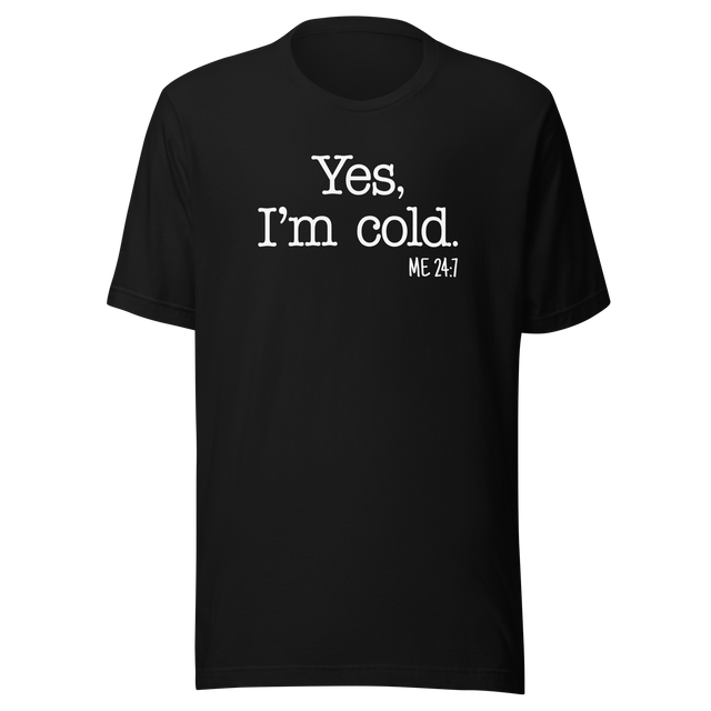 yes-im-cold-me-24-7-life-tee-funny-t-shirt-trendy-tee-fashionable-t-shirt-minimalist-tee#color_black