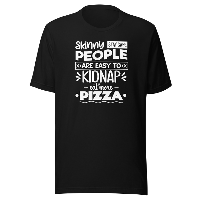 skinny-people-are-easy-to-kidnap-eat-more-pizza-stay-safe-food-tee-life-t-shirt-pizza-tee-food-t-shirt-humor-tee#color_black