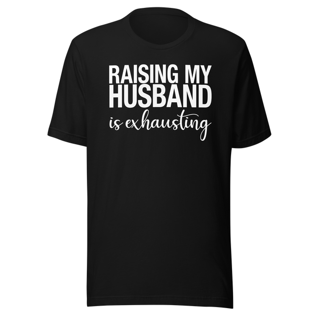 raising-my-husband-is-exhausting-life-tee-family-t-shirt-family-tee-love-t-shirt-wife-tee#color_black