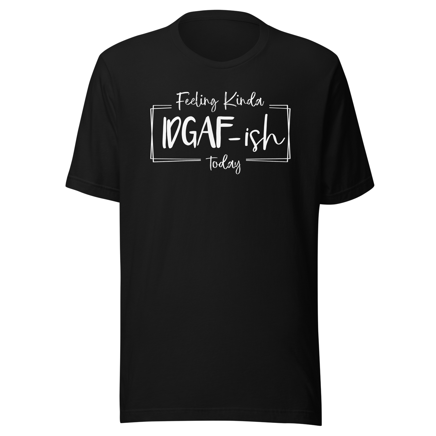feeling-kinda-idgaf-ish-today-life-tee-funny-t-shirt-relaxed-tee-carefree-t-shirt-casual-tee#color_black