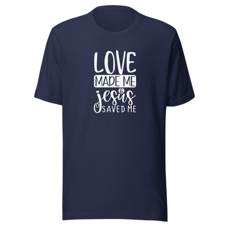 love-made-me-jesus-saved-me-christian-tee-god-t-shirt-jesus-tee-faith-t-shirt-religion-tee#color_navy