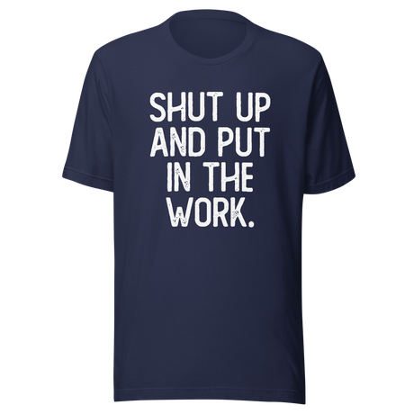 shut-up-and-put-in-the-work-shut-up-tee-put-in-the-work-t-shirt-fitness-slogan-tee-gym-t-shirt-motivational-tee#color_navy