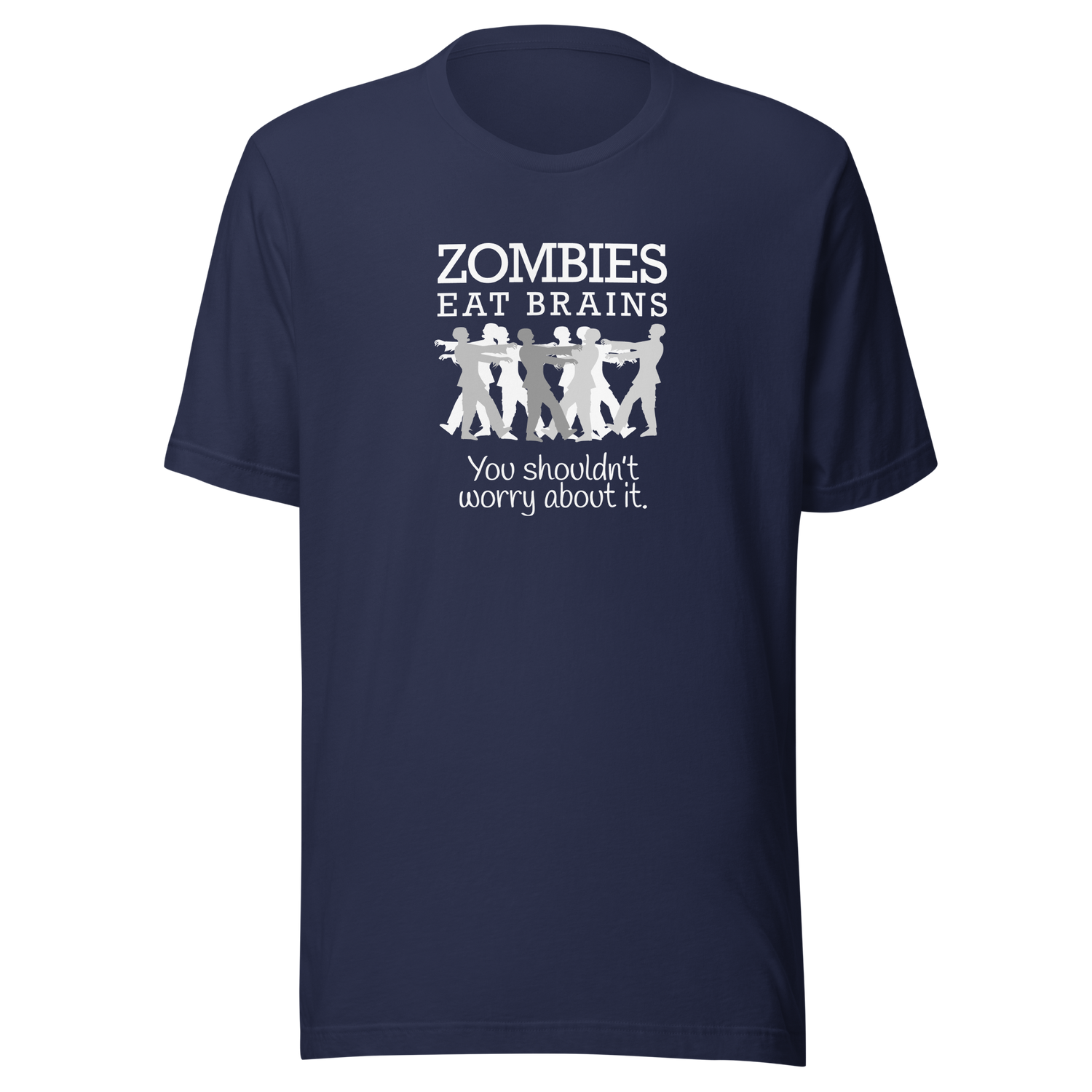 zombies-eat-brains-you-shouldnt-worry-about-it-zombie-tee-brains-t-shirt-horror-tee-funny-t-shirt-sarcasm-tee#color_navy