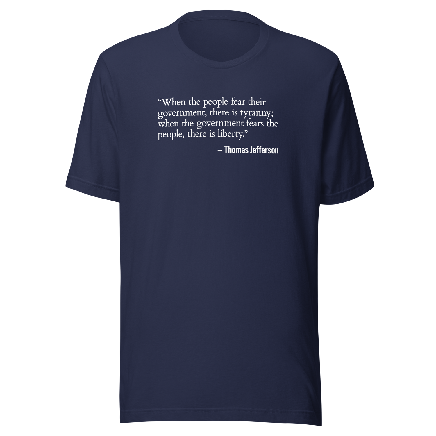 when-the-people-fear-their-government-freedom-tee-government-t-shirt-jefferson-tee-politics-t-shirt-usa-tee#color_navy