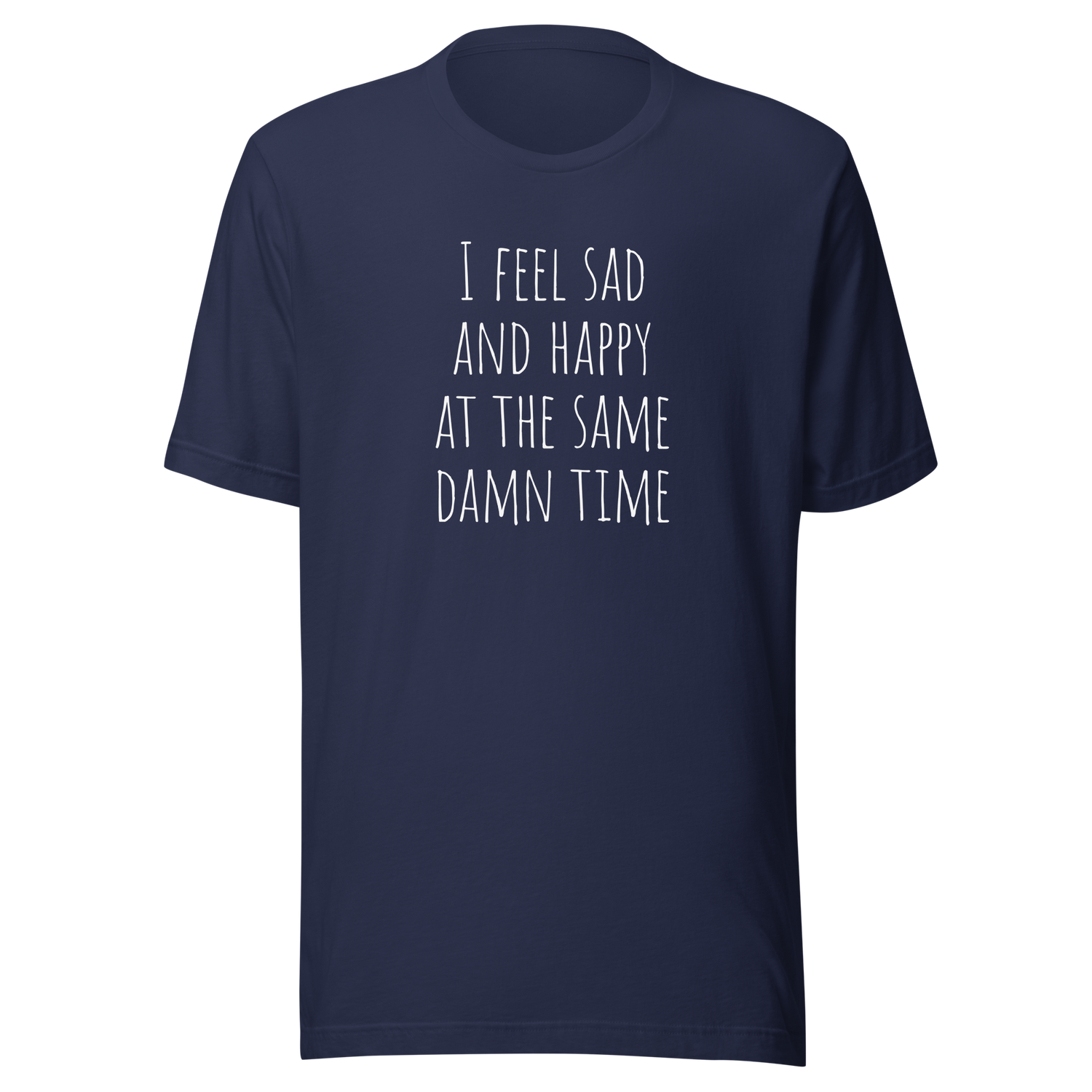 i-feel-sad-and-happy-at-the-same-time-happy-tee-sad-t-shirt-mental-tee-t-shirt-tee#color_navy