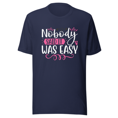 nobody-said-it-was-easy-nobody-tee-easy-t-shirt-motivation-tee-t-shirt-tee#color_navy