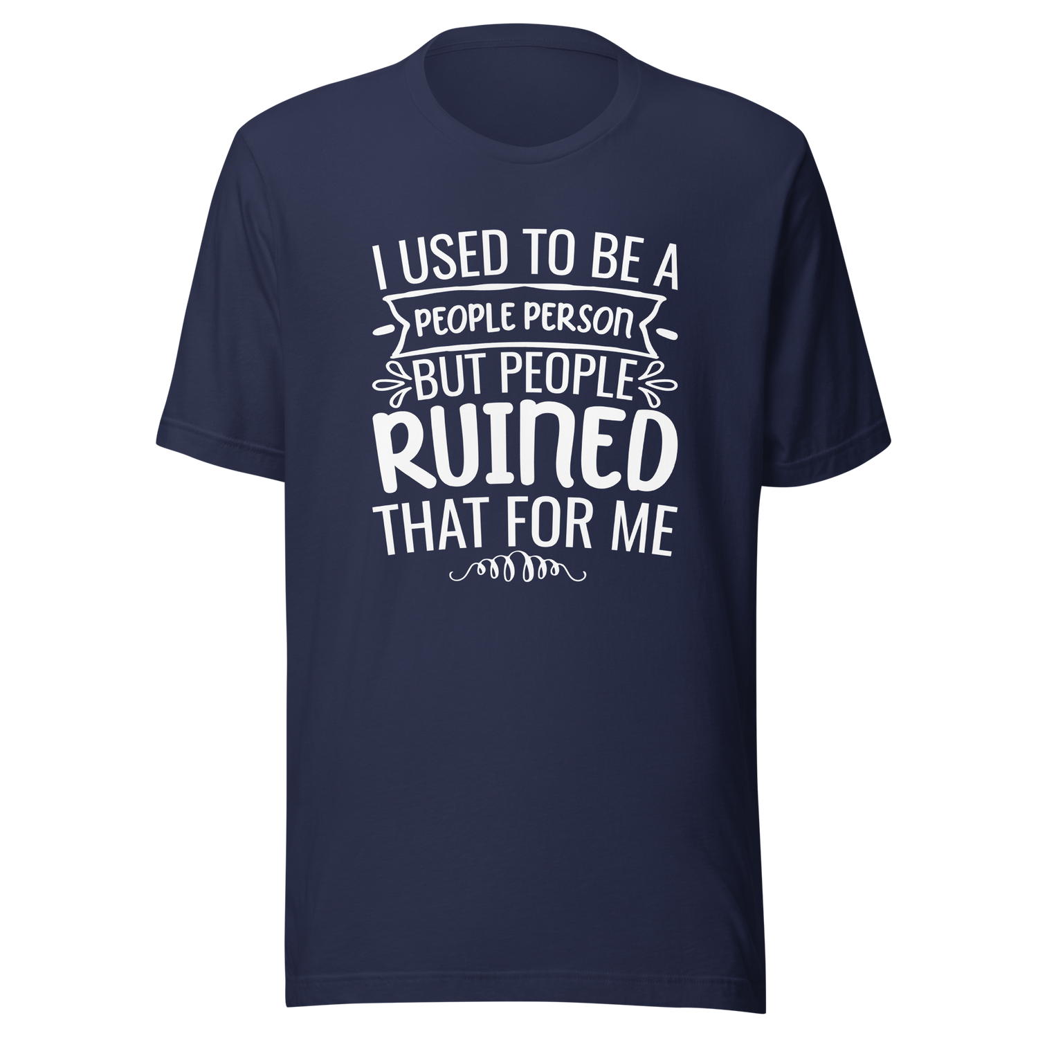 i-used-to-be-a-people-person-then-people-ruined-that-for-me-person-tee-people-t-shirt-ruined-tee-t-shirt-tee#color_navy