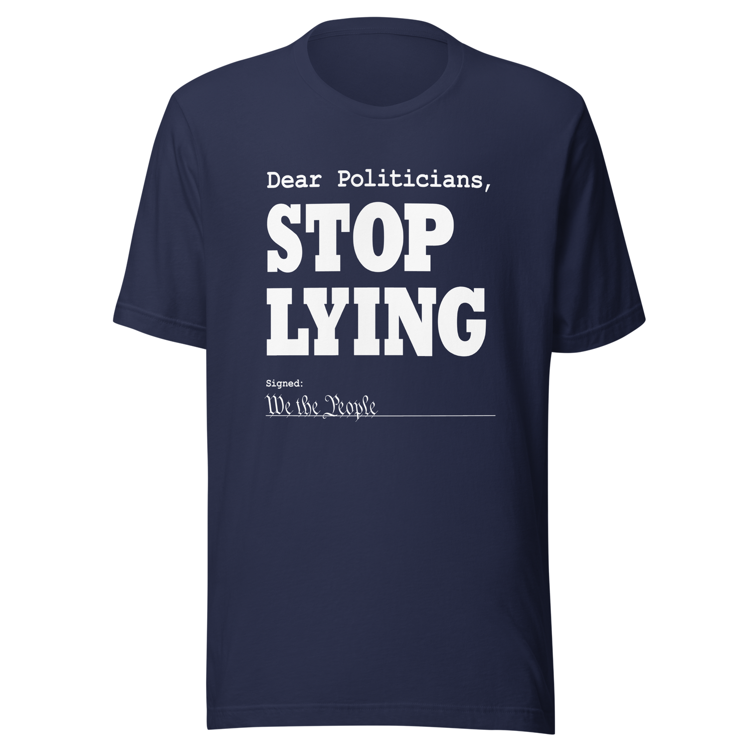 dear-politicians-stop-lying-signed-we-the-people-of-the-united-states-politician-tee-vote-t-shirt-usa-tee-t-shirt-tee#color_navy