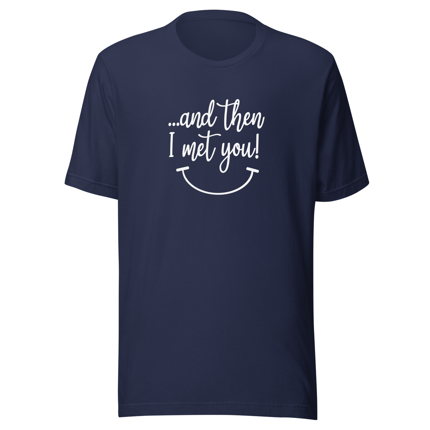 and-then-i-met-you-i-met-you-tee-and-then-t-shirt-vibes-tee-t-shirt-tee#color_navy