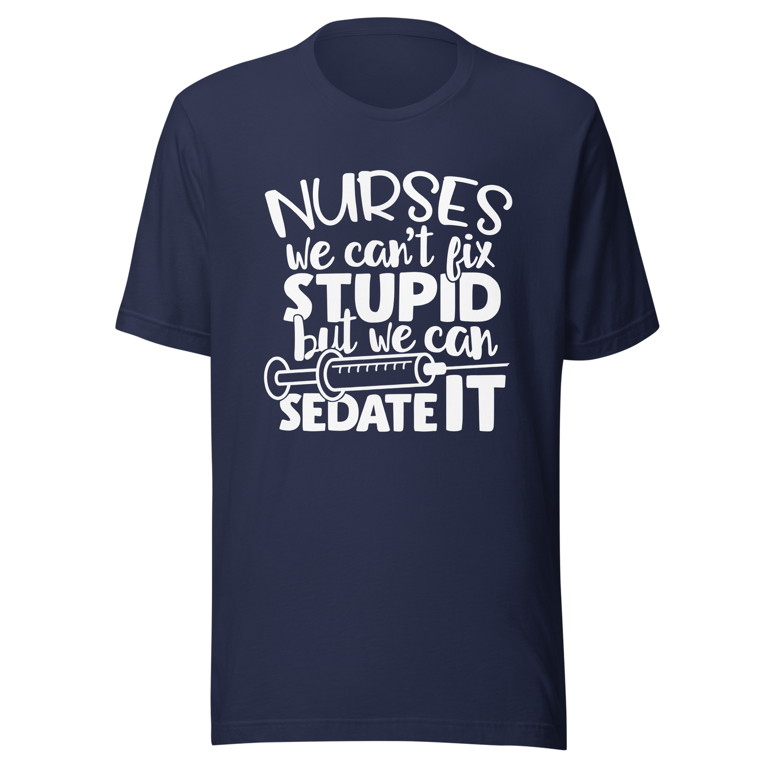 nurses-we-cant-fix-stupid-but-we-can-sedate-it-nurse-tee-stupid-t-shirt-sedate-tee-t-shirt-tee#color_navy