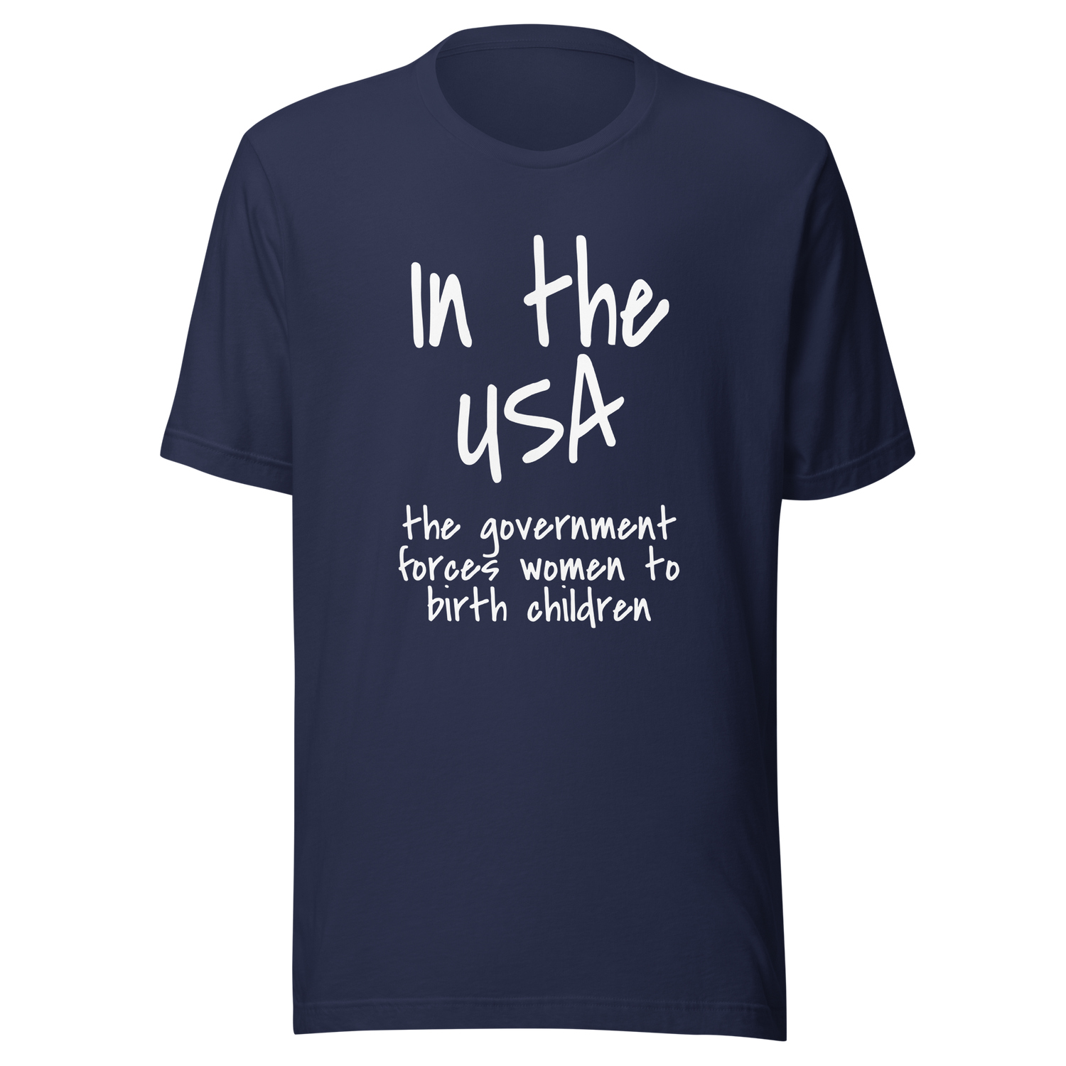 in-the-usa-the-government-forces-women-to-birth-children-usa-tee-government-t-shirt-forces-tee-t-shirt-tee#color_navy