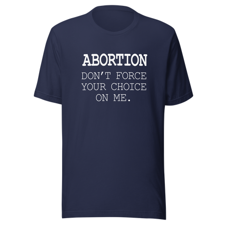 abortion-dont-force-your-choice-on-me-abortion-tee-uterus-t-shirt-women-tee-womens-rights-t-shirt-healthcare-tee#color_navy