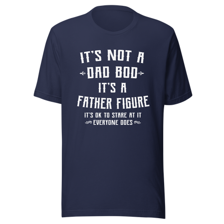 its-not-a-dad-bod-its-a-father-figure-its-ok-to-stare-at-it-everyone-does-dad-tee-bod-t-shirt-dad-bod-tee-t-shirt-tee#color_navy