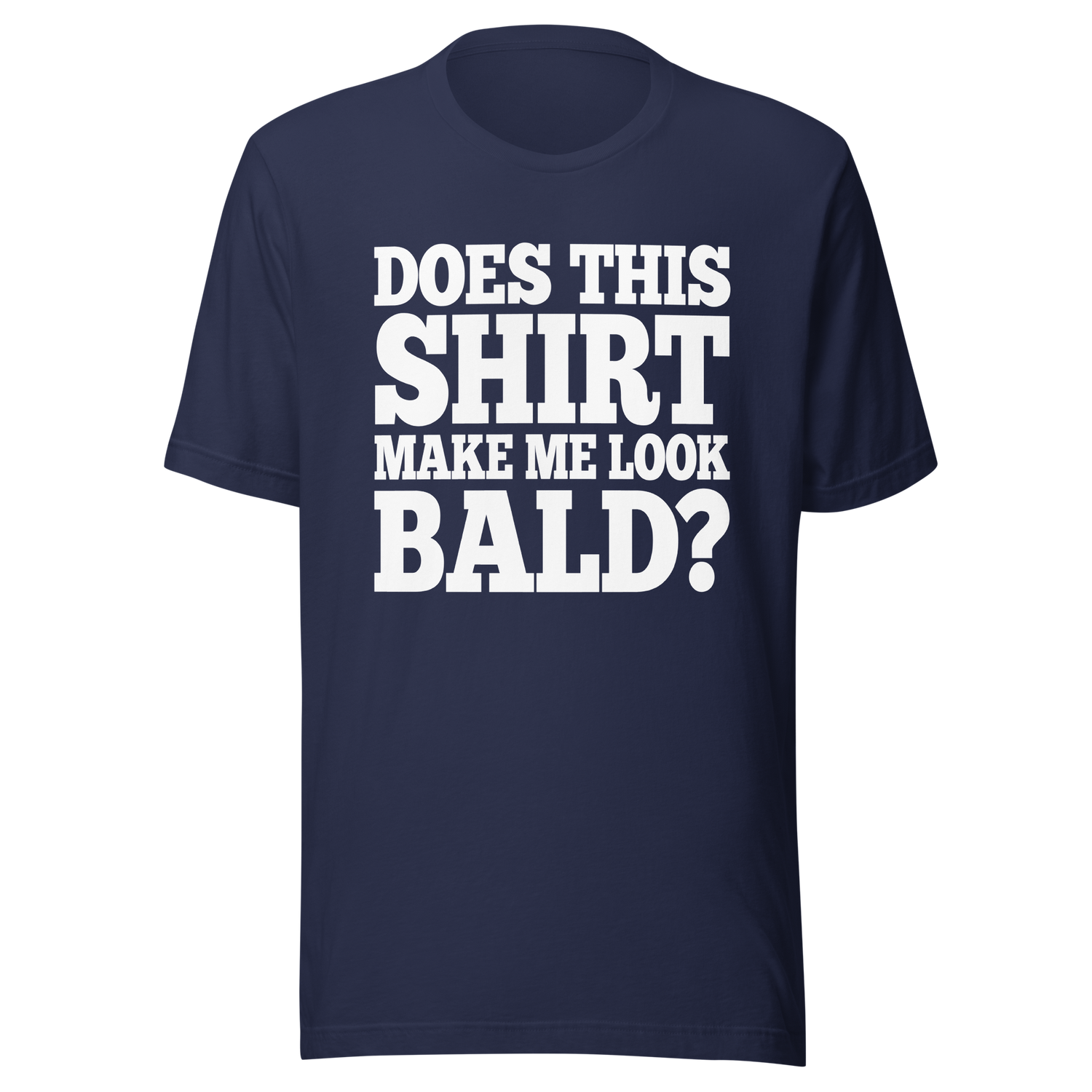 does-this-shirt-make-me-look-bald-dad-tee-father-t-shirt-bald-tee-t-shirt-tee#color_navy