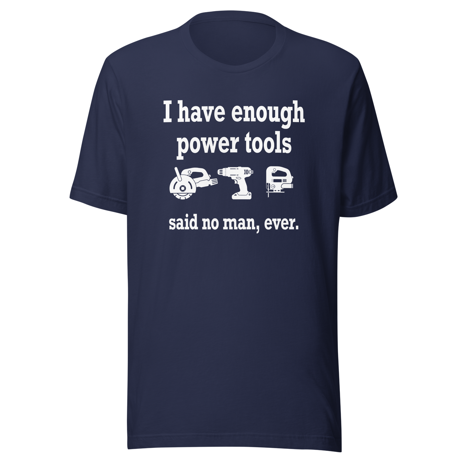 i-have-enough-power-tools-said-no-man-ever-cooking-tee-culinary-t-shirt-food-tee-t-shirt-tee#color_navy