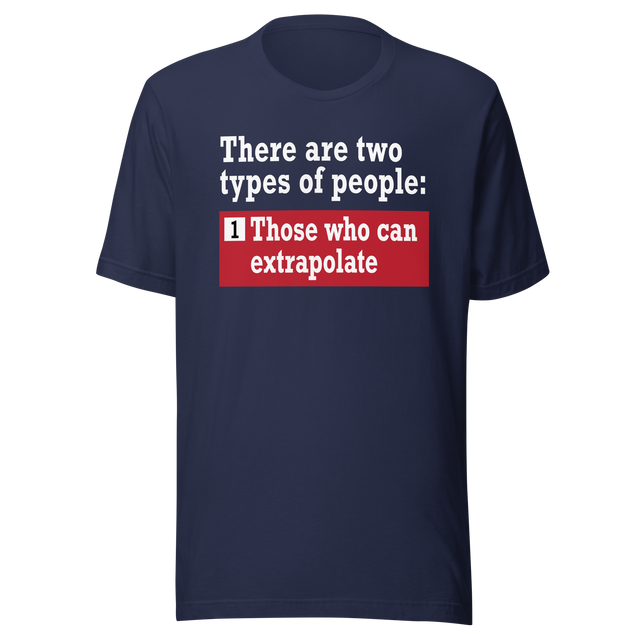 there-are-two-types-of-people-those-who-can-extrapolate-and-humor-tee-playful-t-shirt-joke-tee-t-shirt-tee#color_navy