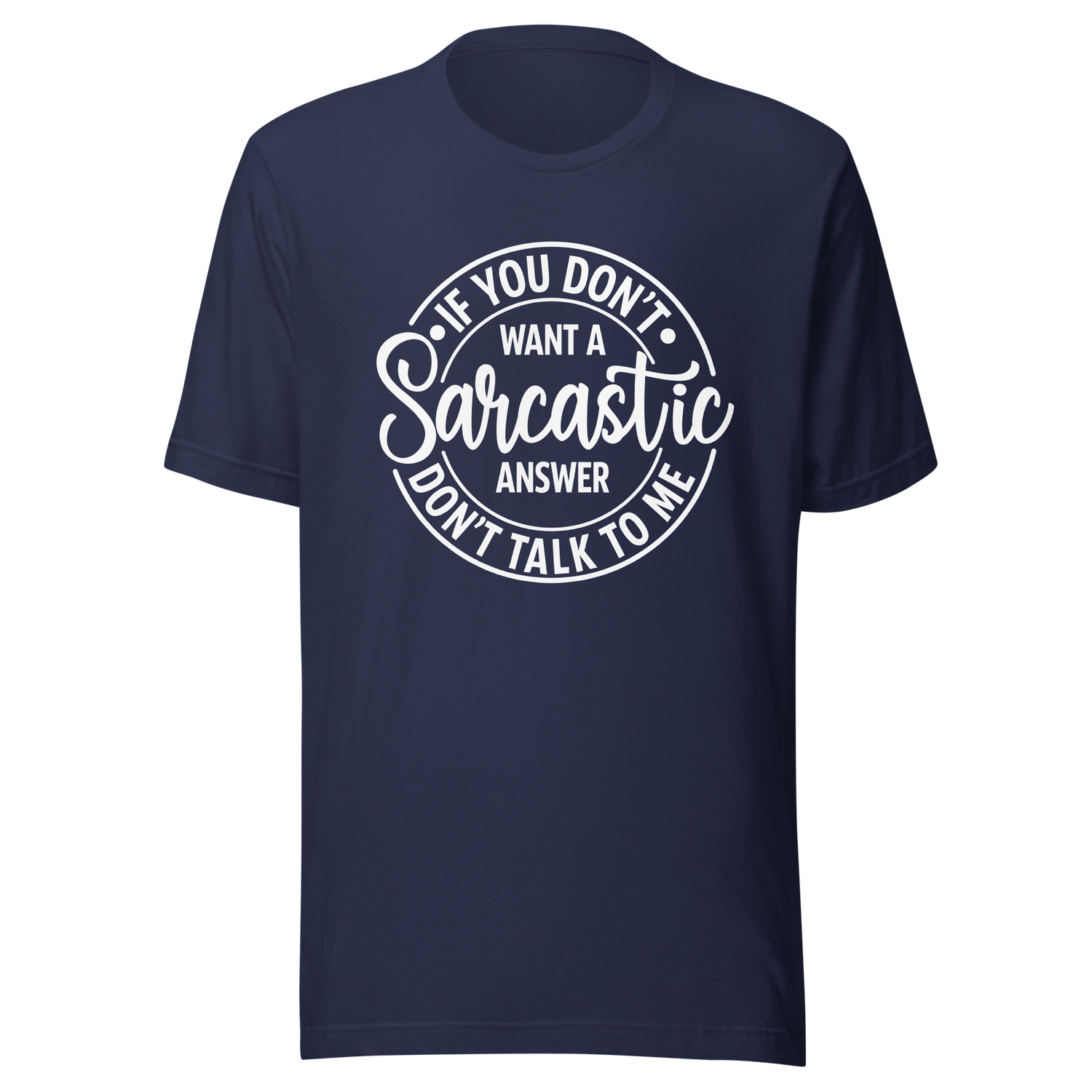 if-you-dont-want-a-sarcastic-answer-dont-ask-me-life-tee-sarcastic-t-shirt-wit-tee-humor-t-shirt-sharp-tee#color_navy