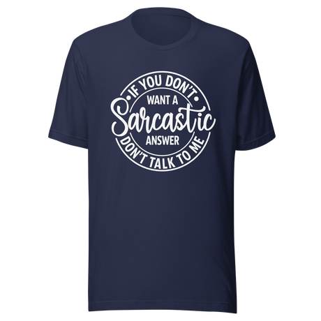 if-you-dont-want-a-sarcastic-answer-dont-ask-me-life-tee-sarcastic-t-shirt-wit-tee-humor-t-shirt-sharp-tee#color_navy