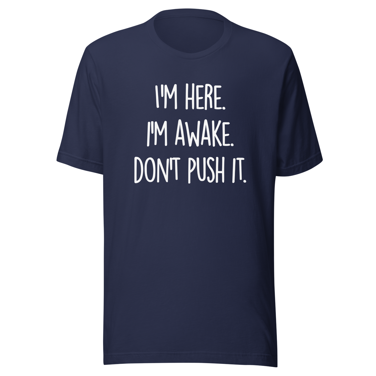 im-here-im-awake-dont-push-it-life-tee-alert-t-shirt-conscious-tee-assertive-t-shirt-vigilant-tee#color_navy