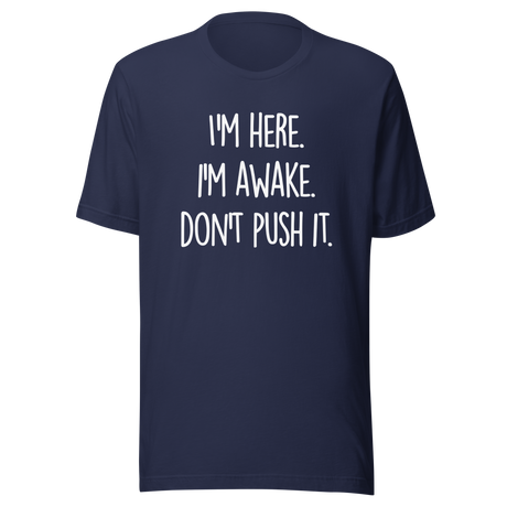 im-here-im-awake-dont-push-it-life-tee-alert-t-shirt-conscious-tee-assertive-t-shirt-vigilant-tee#color_navy