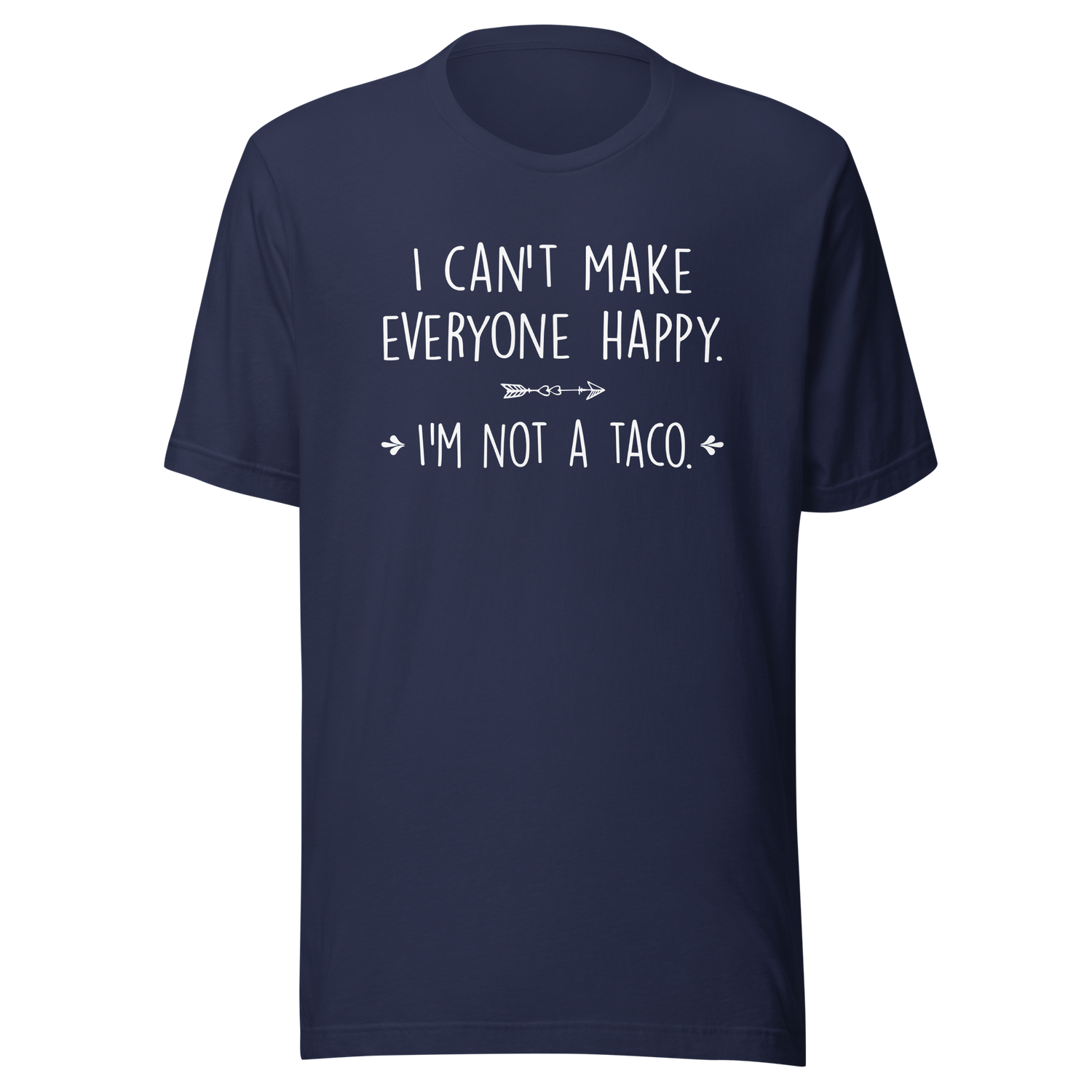 i-cant-make-everyone-happy-im-not-a-taco-food-tee-taco-t-shirt-humorous-tee-quirky-t-shirt-culinary-tee#color_navy