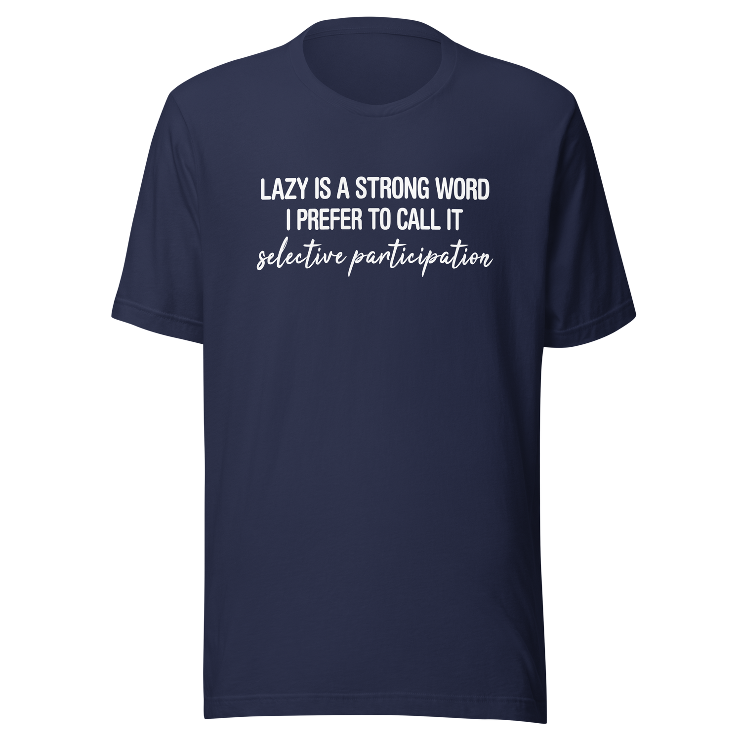 lazy-is-a-very-strong-word-i-prefer-to-call-it-selective-participation-life-tee-lazy-t-shirt-selective-tee-participation-t-shirt-humor-tee#color_navy