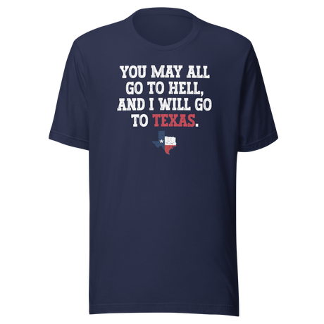 you-may-all-go-to-hell-and-i-will-go-to-texas-life-tee-travel-t-shirt-life-tee-texas-t-shirt-bold-tee#color_navy