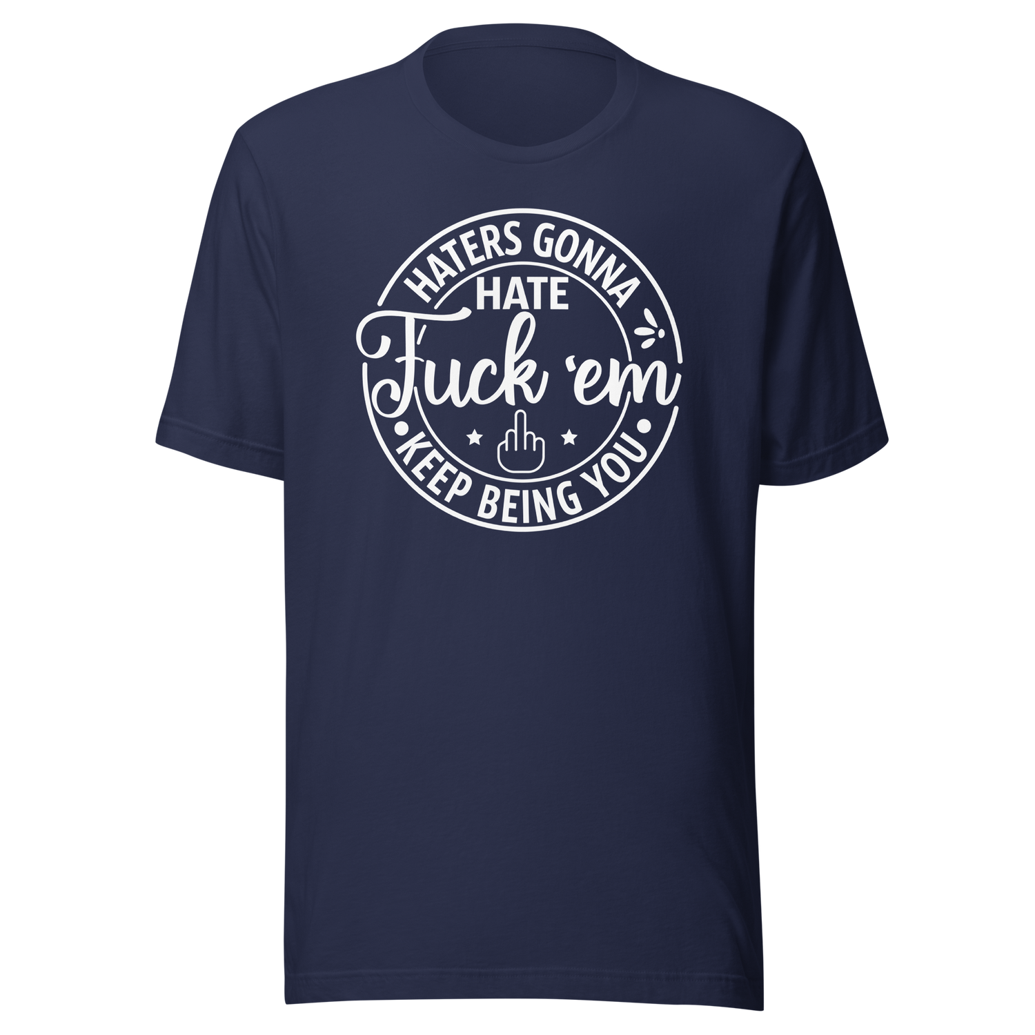 haters-gonna-hate-fuck-em-keep-being-you-life-tee-motivational-t-shirt-life-tee-empowerment-t-shirt-bold-tee#color_navy