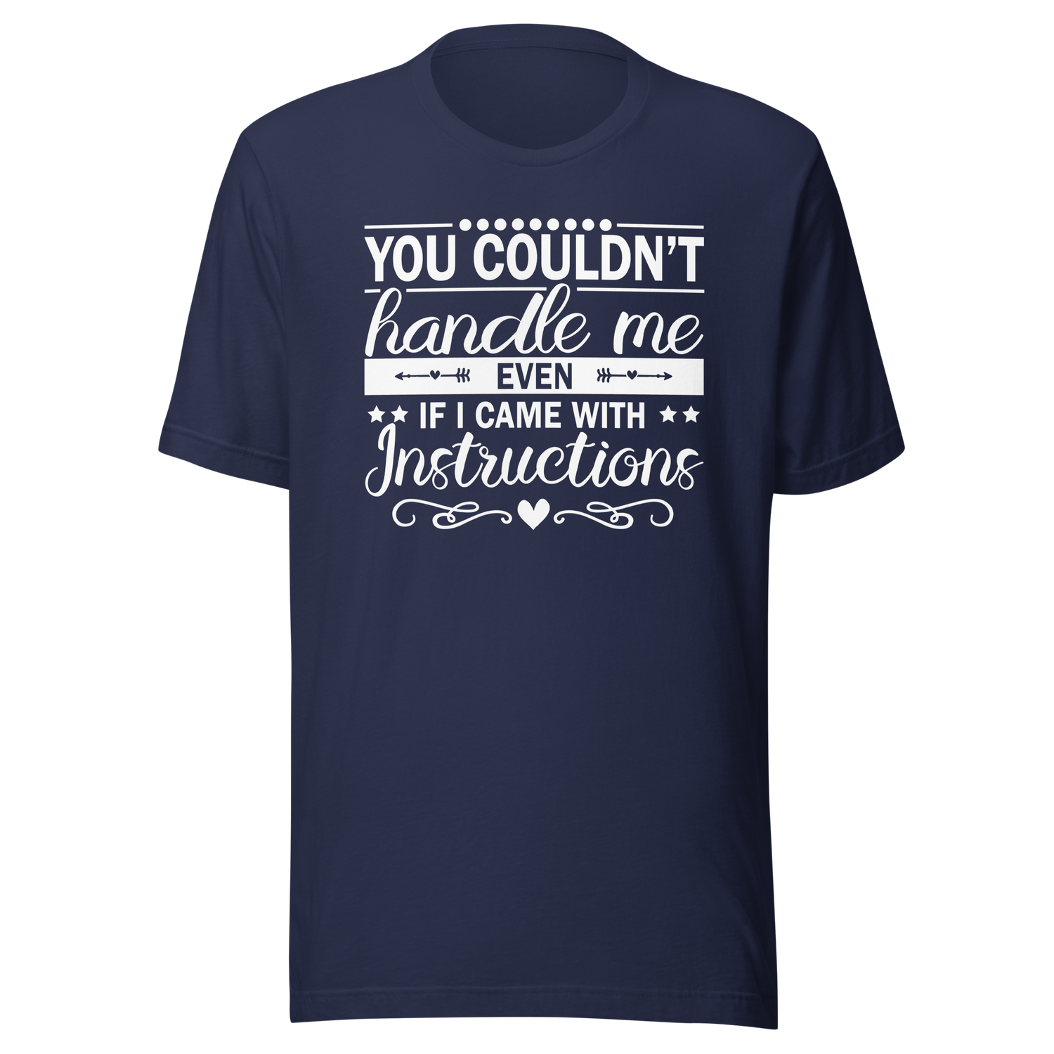 you-couldnt-handle-me-even-if-i-came-with-instructions-life-tee-life-t-shirt-bold-tee-confidence-t-shirt-assertive-tee#color_navy
