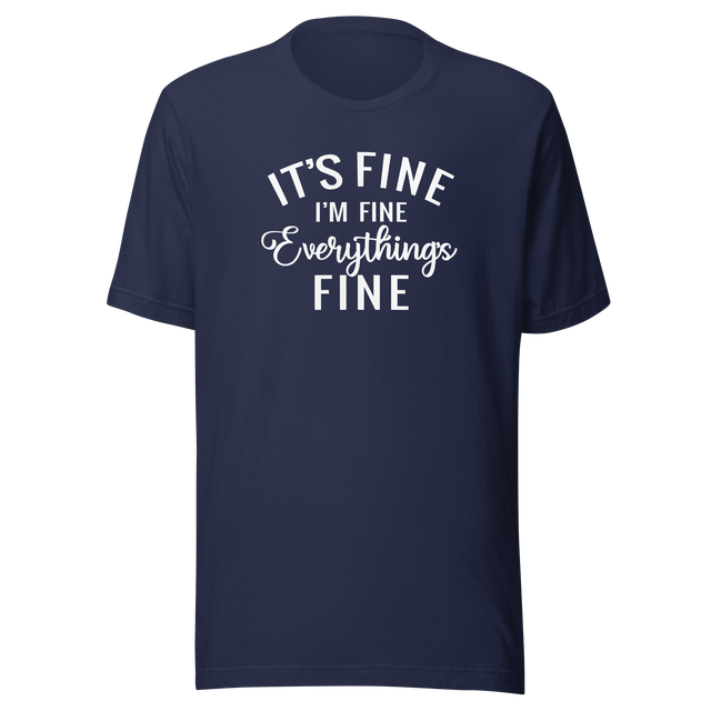 its-fine-im-fine-everythings-fine-life-tee-relax-t-shirt-happy-tee-confident-t-shirt-inspirational-tee#color_navy