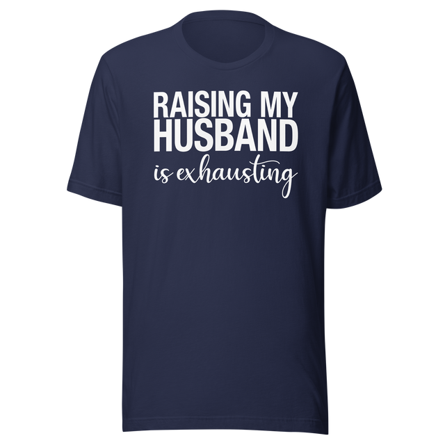 raising-my-husband-is-exhausting-life-tee-family-t-shirt-family-tee-love-t-shirt-wife-tee#color_navy