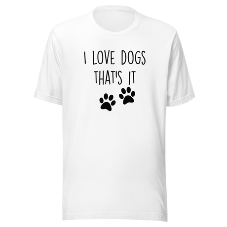 i-love-dogs-thats-it-dog-tee-love-t-shirt-owner-tee-pets-t-shirt-animals-tee#color_white