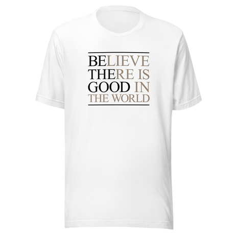 believe-there-is-good-in-the-world-be-the-good-tee-world-t-shirt-inspirational-tee-motivation-t-shirt-inspirational-tee#color_white