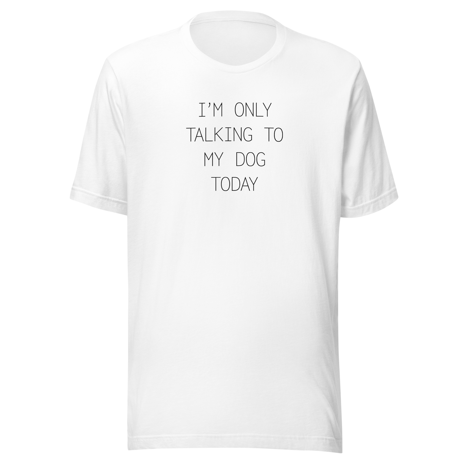 im-only-talking-to-my-dog-today-dog-tee-talking-to-my-dog-t-shirt-dog-lover-tee-dog-parents-t-shirt-dog-mom-tee#color_white